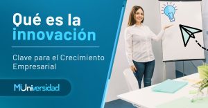 Lee más sobre el artículo Qué es la innovación: Clave para el Crecimiento Empresarial 